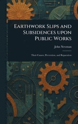 John Newman - Earthwork Slips and Subsidences Upon Public Works, Inbunden