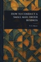 bokomslag How to Conduct a Small Mail Order Business