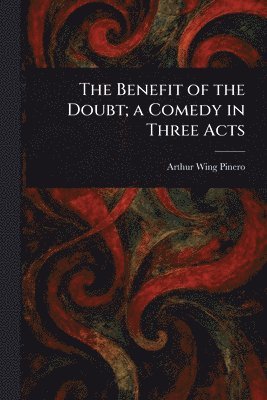 bokomslag Benefit of the Doubt; a Comedy in Three Acts