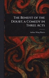 bokomslag Benefit of the Doubt; a Comedy in Three Acts