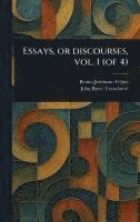 bokomslag Essays, or Discourses, Vol. 1 (of 4)