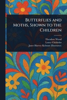 bokomslag Butterflies and Moths, Shown to the Children