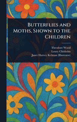 bokomslag Butterflies and Moths, Shown to the Children