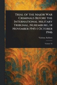 bokomslag Trial of the Major War Criminals Before the International Military Tribunal, Nuremburg, 14 November 1945-1 October 1946