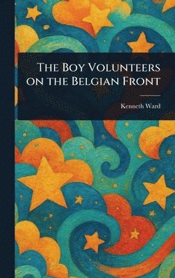 bokomslag Boy Volunteers on the Belgian Front