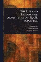 bokomslag The Life and Remarkable Adventures of ISRAEL R. POTTER