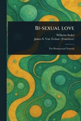 Wilhelm Stekel, James S (James Samuel) Van Teslaar, James S. (James Samuel) Van Teslaar, James S (James Samuel) van Teslaar - Bi-sexual Love, Häftad