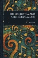 bokomslag The Orchestra And Orchestral Music
