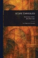 bokomslag A Life Unveiled