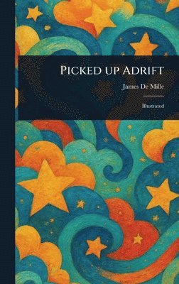 James De Mille - Picked up Adrift, Inbunden