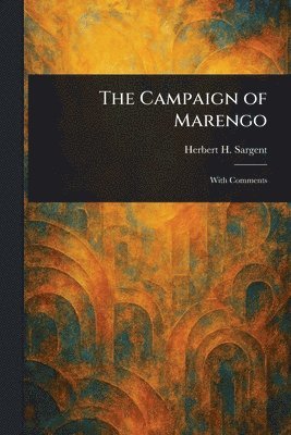 Herbert H (Herbert Howland) Sargent, Herbert H. (Herbert Howland) Sargent - Campaign of Marengo, Häftad