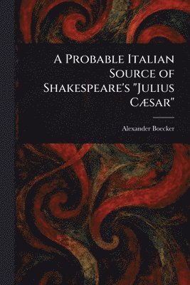 Probable Italian Source of Shakespeare's "Julius Cæsar"