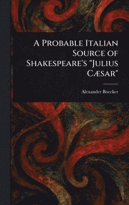 bokomslag Probable Italian Source of Shakespeare's "Julius Cæsar"