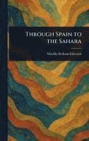 bokomslag Through Spain to the Sahara
