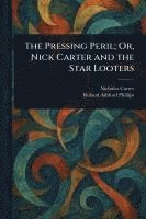 bokomslag Pressing Peril; Or, Nick Carter and the Star Looters