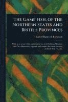 bokomslag The Game Fish, of the Northern States and British Provinces