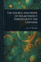 bokomslag Source and Mode of Solar Energy Throughout the Universe