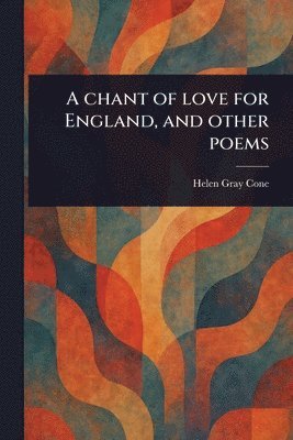 Helen Gray Cone - Chant of Love for England, and Other Poems, Häftad