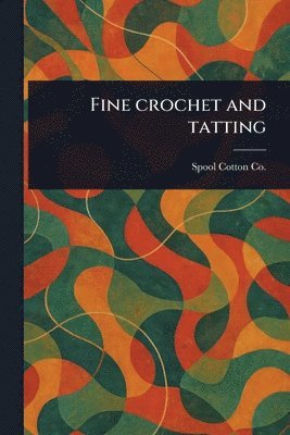 Spool Cotton Co, Spool Cotton Co. - Fine Crochet and Tatting, Häftad