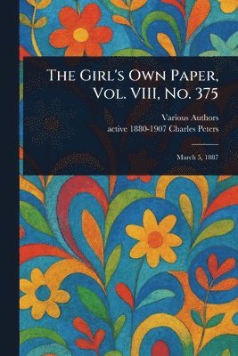 Various, Charles Active 1880-1907 Peters - Girl's Own Paper, Vol. VIII, No. 375, Häftad