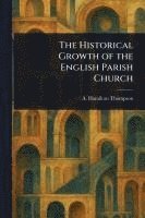 Historical Growth of the English Parish Church 1