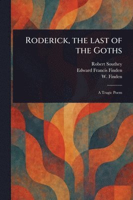Robert Southey, Edward Francis Finden, W (William) Finden - Roderick, the Last of the Goths, Häftad