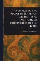 bokomslag Appeal to the People in Behalf of Their Rights as Authorized Interpreters of the Bible