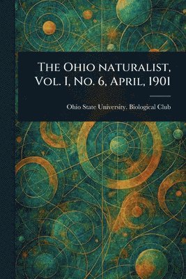 bokomslag Ohio Naturalist, Vol. I, No. 6, April, 1901