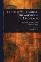 Life of Edwin Forrest, the American Tragedian 1