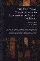 bokomslag Life, Trial, Confession and Execution of Albert W. Hicks