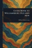 bokomslag Guide Book to Williamsburg Old and New