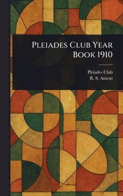 Pleiades Club, R S Ament, R. S. Ament - Pleiades Club Year Book 1910, Inbunden
