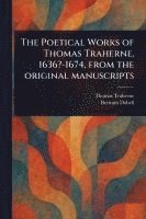 bokomslag The Poetical Works of Thomas Traherne, 1636?-1674, From the Original Manuscripts