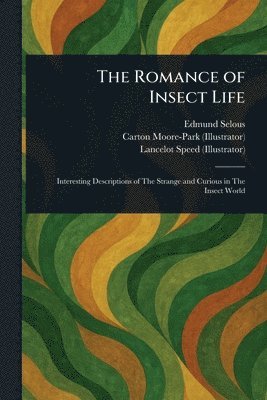 Edmund Selous, Carton Moore-Park, Lancelot Speed - Romance of Insect Life, Häftad