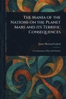 bokomslag The Mania of the Nations on the Planet Mars and Its Terrific Consequences