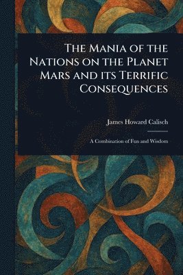 bokomslag Mania of the Nations on the Planet Mars and Its Terrific Consequences