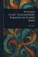 bokomslag Pleiades Club-Telegraphers' Paradise on Planet Mars