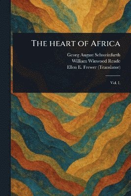 Georg August Schweinfurth, William Winwood Reade, Ellen E (Ellen Elizabeth) Frewer - Heart of Africa, Häftad