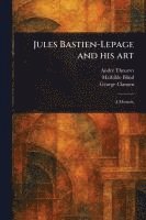 bokomslag Jules Bastien-Lepage and His Art