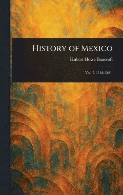 Hubert Howe Bancroft - History of Mexico, Inbunden
