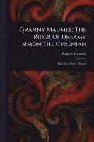 bokomslag Granny Maumee; The Rider of Dreams; Simon the Cyrenian