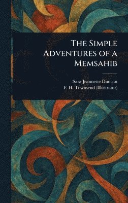 Sara Jeannette Duncan, F H (Frederick Henry) Townsend - Simple Adventures of a Memsahib, Inbunden
