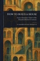 bokomslag How to Build a House