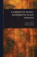 bokomslag A Friend of Marie-Antoinette (Lady Atkyns)