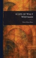 A Life of Walt Whitman 1