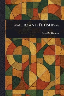 Alfred C (Alfred Cort) Haddon - Magic and Fetishism, Häftad