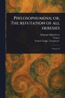 bokomslag Philosophumena; or, The Refutation of All Heresies