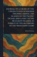 bokomslag Journal of a Cruise of the United States Schooner Dolphin, Among the Islands of the Pacific Ocean; and a Visit to the Mulgrave Islands, in Pursuit of