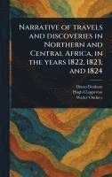 bokomslag Narrative of Travels and Discoveries in Northern and Central Africa, in the Years 1822, 1823, and 1824