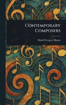 Daniel Gregory Mason - Contemporary Composers, Inbunden